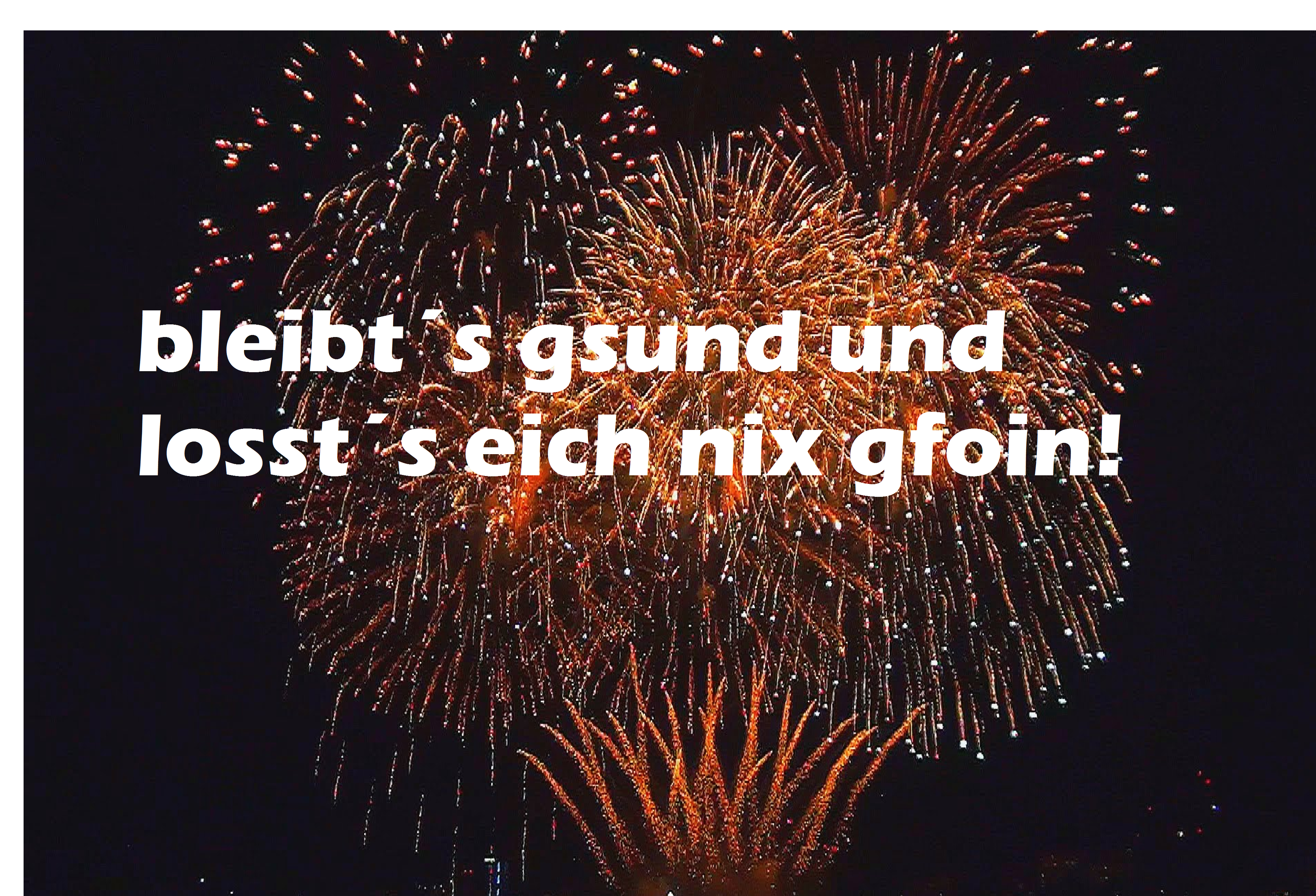 bleibt´s gsund und losst´s eich nix gfoin!