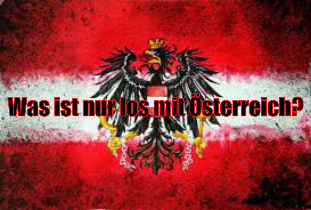 Was ist nur los mit Österreich?