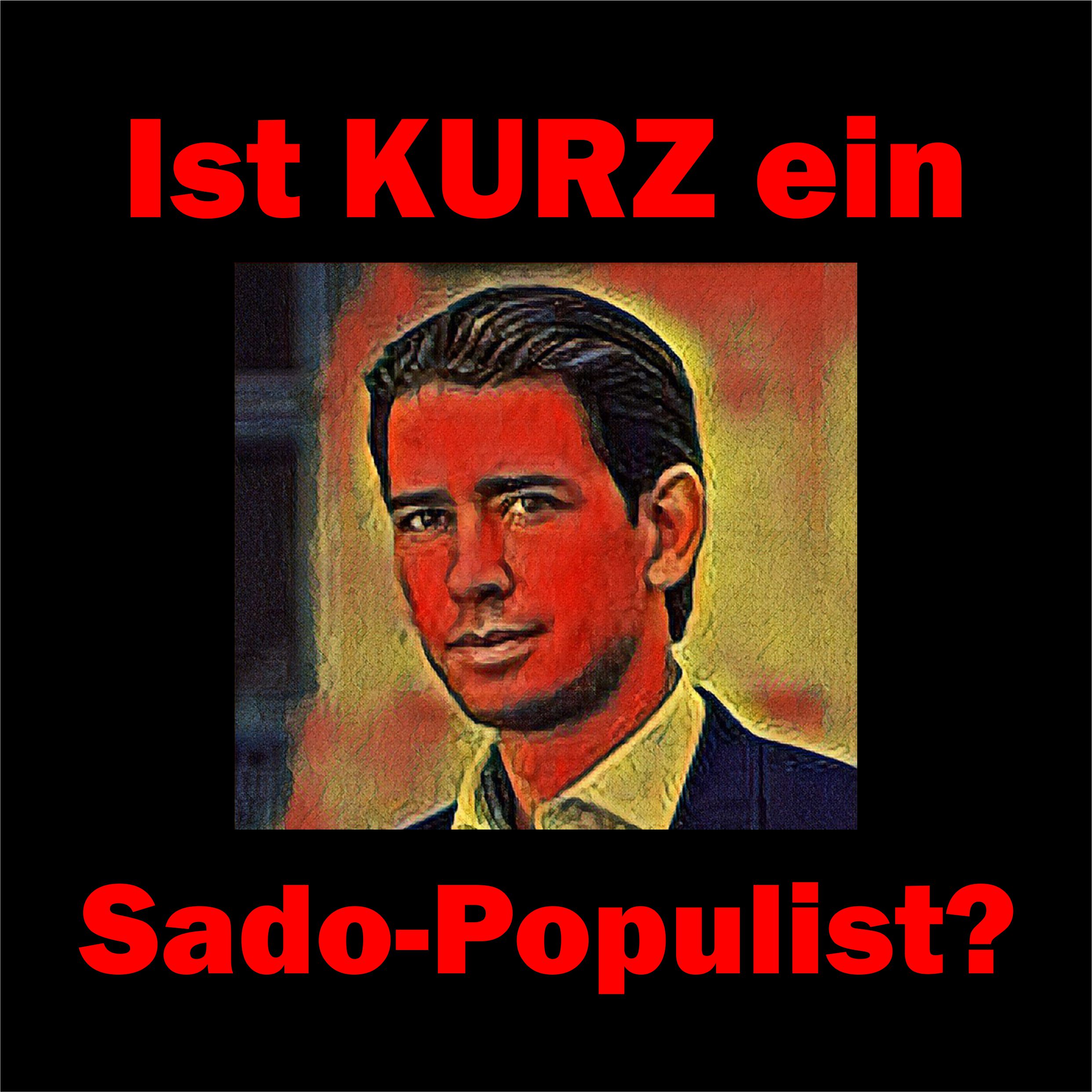 Ist Sebastian Kurz ein Sado-Populist?
