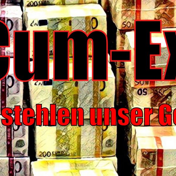 Cum-Ex – Sie stehlen unser Geld!