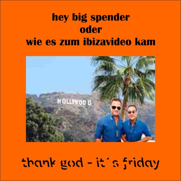 hey big spender oder wie es zum ibizavideo kam