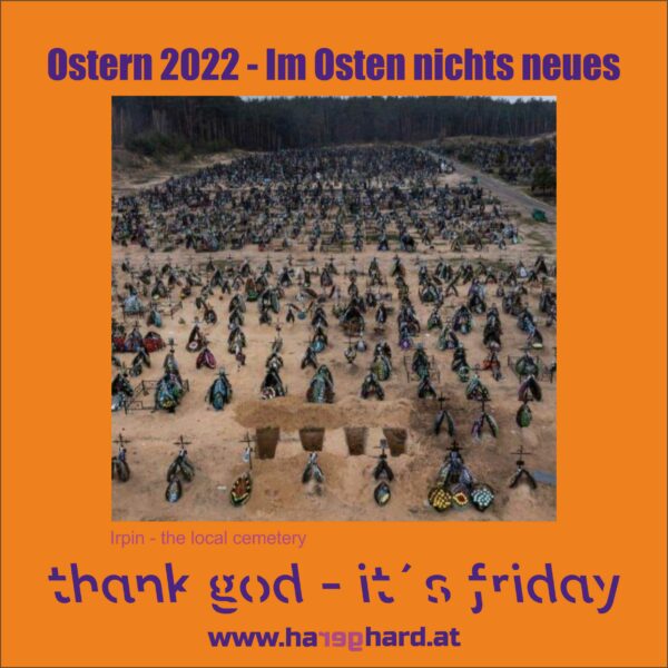 Ostern 2022 - Im Osten nichts neues