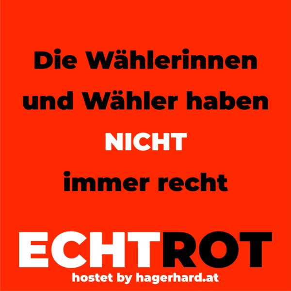 Die Wählerinnen und Wähler haben immer recht
