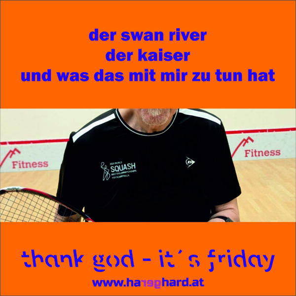 der swan river - der kaiser - und was das mit mir zu tun hat